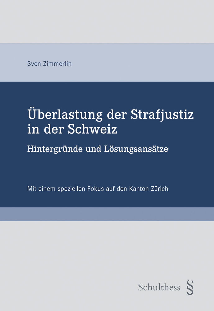 Überlastung der Strafjustiz in der Schweiz - Hintergründe und Lösungsansätze