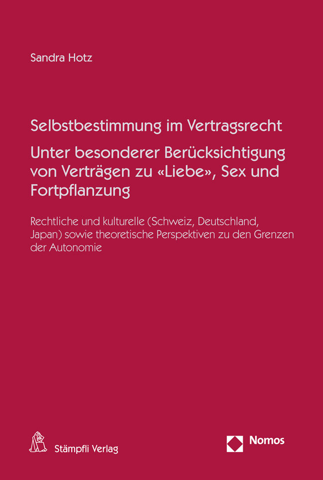 Selbstbestimmung im Vertragsrecht Unter besonderer Berücksichtigung von Verträgen zu «Liebe», Sex und Fortpflanzung