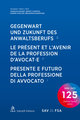 Gegenwart und Zukunft des Anwaltsberufs Le présent et l´avenir de la profession d´avocat·e Presente e futuro della professione di avvocato