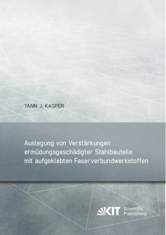 Auslegung von Verstärkungen ermüdungsgeschädigter Stahlbauteile mit aufgeklebten Faserverbundwerkstoffen