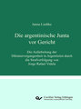 Die argentinische Junta vor Gericht. Die Aufarbeitung der Diktaturvergangenheit in Argentinien durch die Strafverfolgung von Jorge Rafael Videla