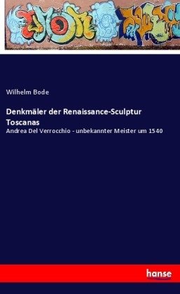 Denkmäler der Renaissance-Sculptur Toscanas