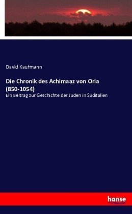 Die Chronik des Achimaaz von Oria (850-1054)