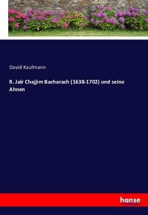 R. Jaïr Chajjim Bacharach (1638-1702) und seine Ahnen