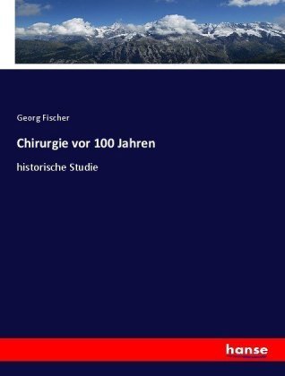 Chirurgie vor 100 Jahren