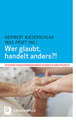 Wer glaubt, handelt anders?!