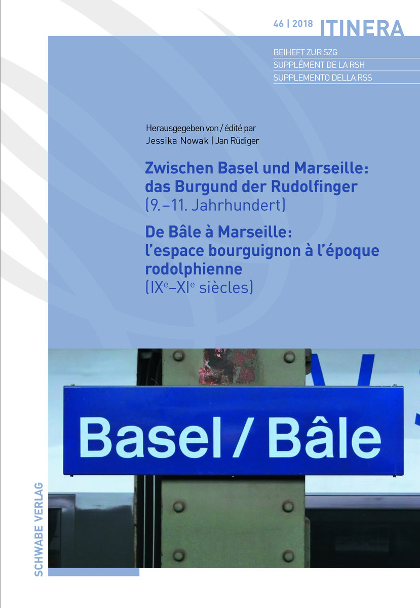 Zwischen Basel und Marseille: Das Burgund der Rudolfinger (9.-11. Jahrhundert) De Bâle à Marseille: L´espace bourguignon à l´époque rodolphienne (IXe-XIe siècles)