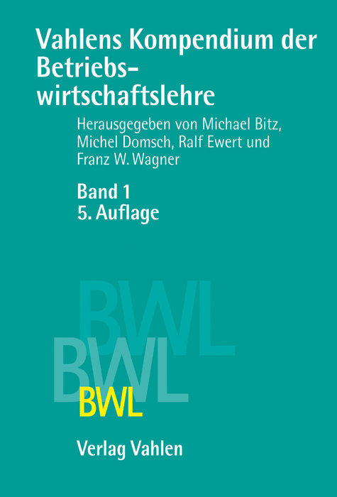 Vahlens Kompendium der Betriebswirtschaftslehre Bd. 1 Bd. 1 - Vahlens Kompendium der Betriebswirtschaftslehre