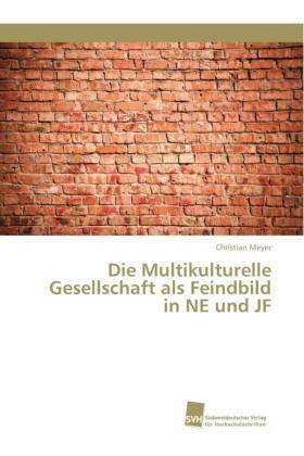 Die Multikulturelle Gesellschaft als Feindbild in NE und JF