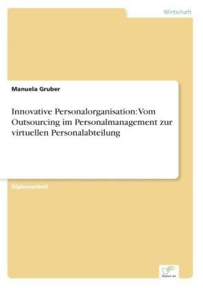 Innovative Personalorganisation: Vom Outsourcing im Personalmanagement zur virtuellen Personalabteilung