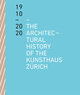 The Architectural History of the Kunsthaus Zürich 1910 - 2020