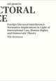 Foreign Electoral Interference: Normative Implications in Light of International Law, Human Rights, and Democratic Theory