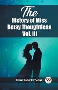 The History of Miss Betsy Thoughtless Vol. III