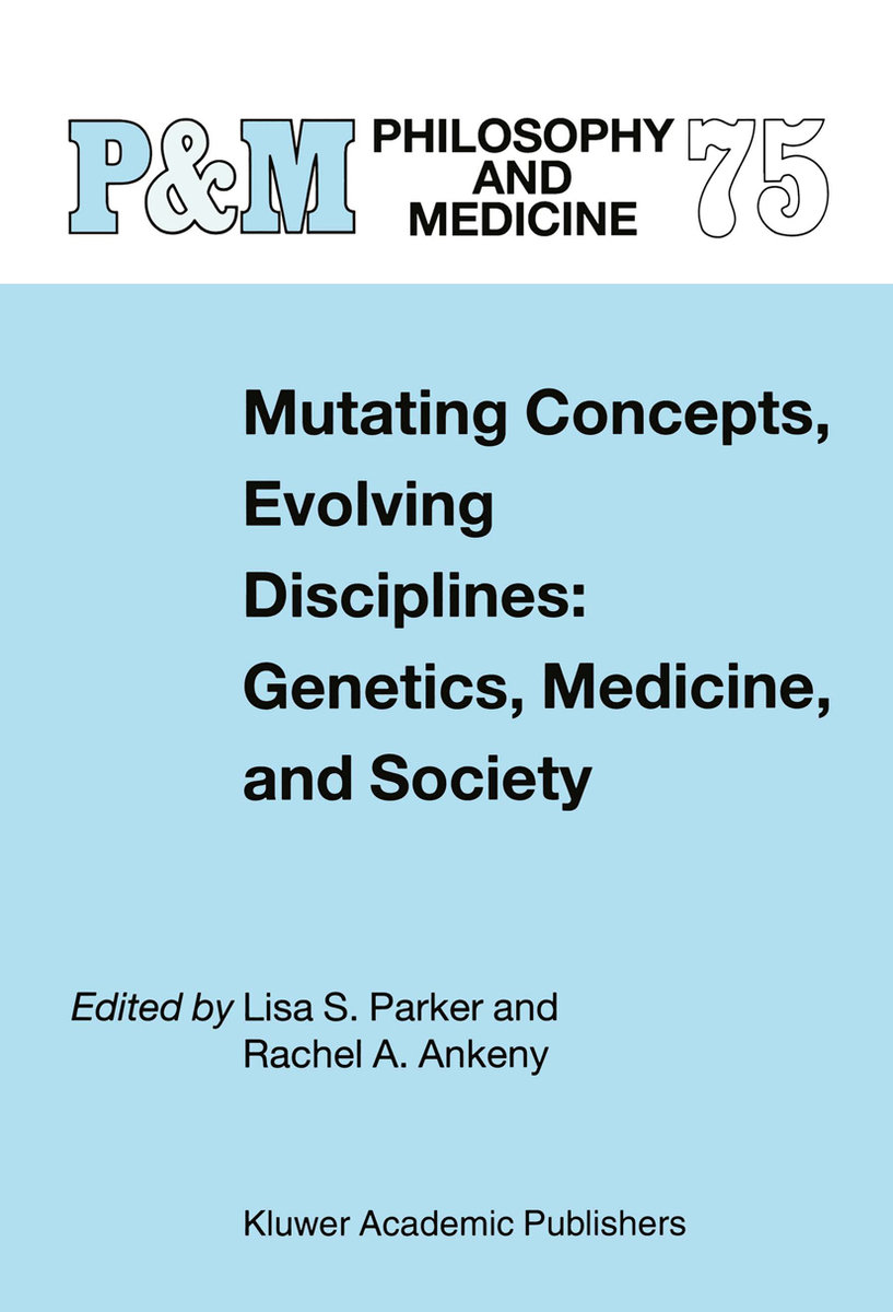 Mutating Concepts, Evolving Disciplines: Genetics, Medicine, and Society