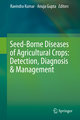 Seed-Borne Diseases of Agricultural Crops: Detection, Diagnosis & Management